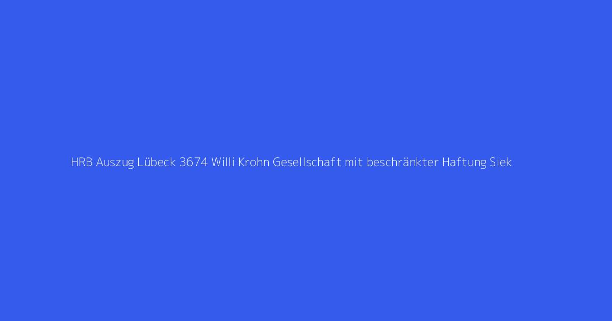 HRB Auszug Lübeck 3674 Willi Krohn Gesellschaft mit beschränkter Haftung Siek